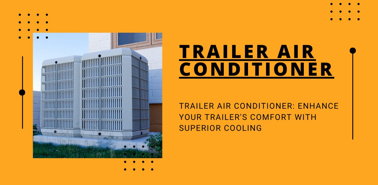 trailer-air-conditioner-stay-cool-on-the-move-2024-07-27_13-05-14