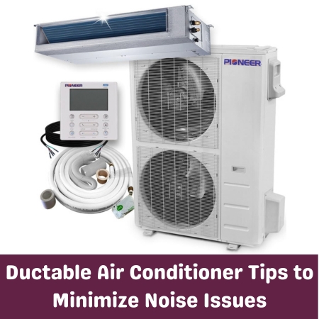 Ductable Air Conditioner Tips to Minimize Noise Issues