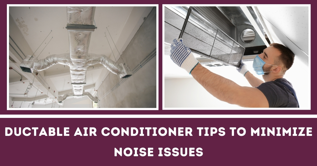 Ductable Air Conditioner Tips to Minimize Noise Issue