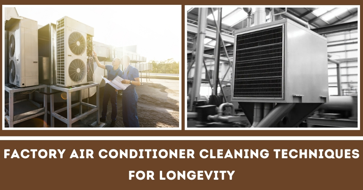 Factory Air Conditioner Cleaning Techniques for Longevities