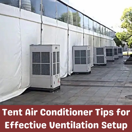 Tent Air Conditioner Tips for Effective Ventilation Setup