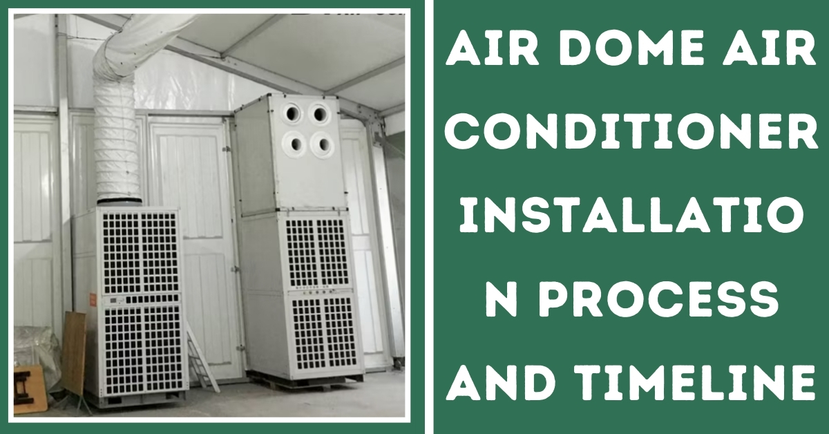 Air Dome Air Conditioner Installation Process and Timelines