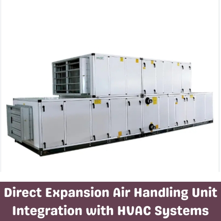 Direct Expansion Air Handling Unit Integration with HVAC Systems