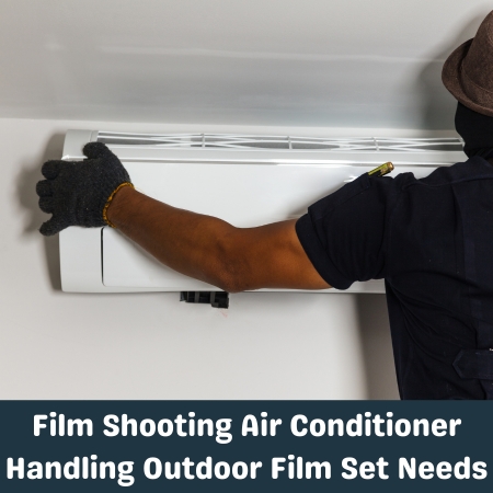 Film Shooting Air Conditioner Handling Outdoor Film Set Needs