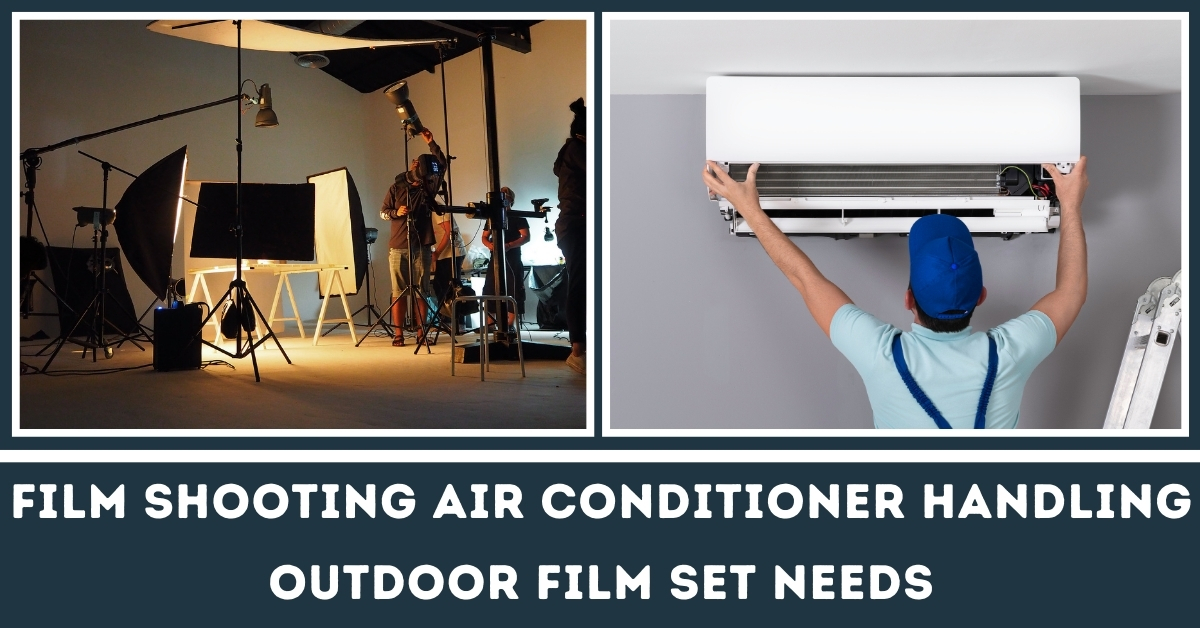 Film Shooting Air Conditioner Handling Outdoor Film Set Need