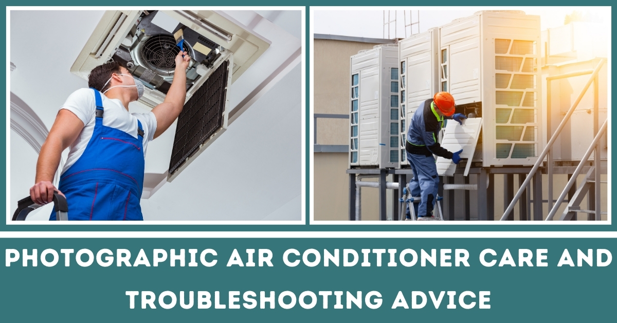 Photographic Air Conditioner Care and Troubleshootings Advice