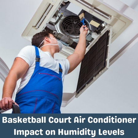 Basketball Court Air Conditioner Impact on Humidity Levels