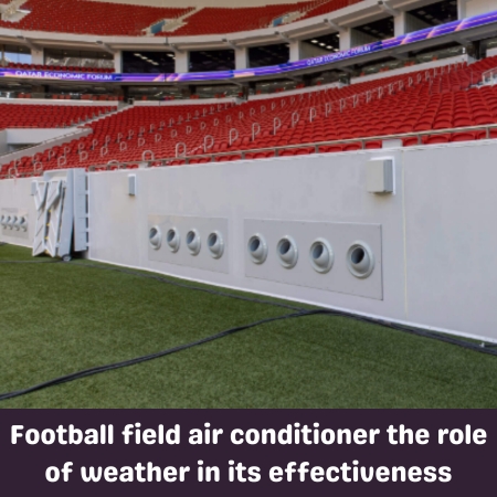 Football field air conditioner the role of weather in its effectiveness