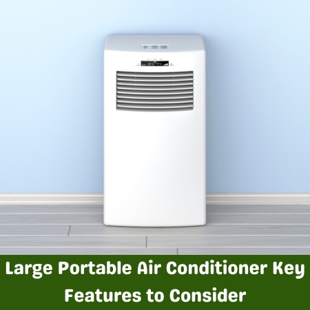 Large Portable Air Conditioner Key Features to Consider