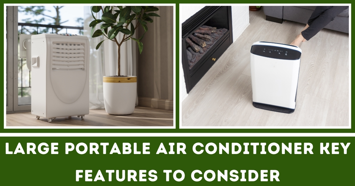 Large Portable Air Conditioner Key Feature to Consider