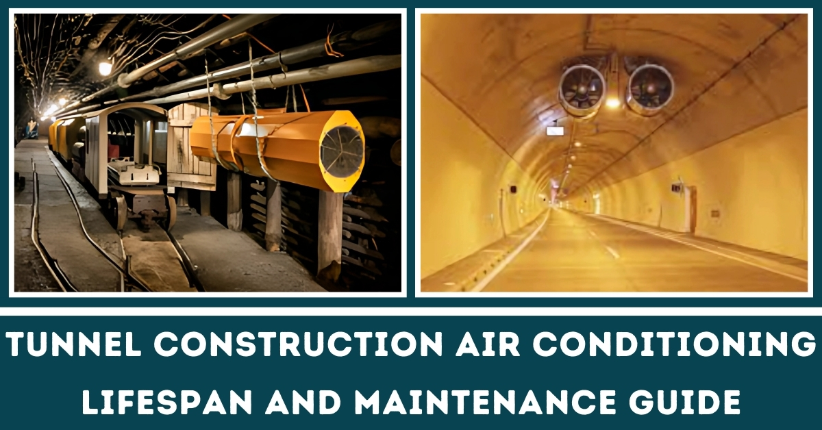 Tunnel construction air conditioning lifespan and maintenance guides