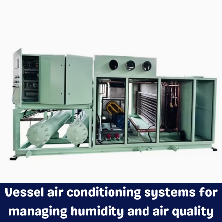 Vessel air conditioning systems for managing humidity and air quality