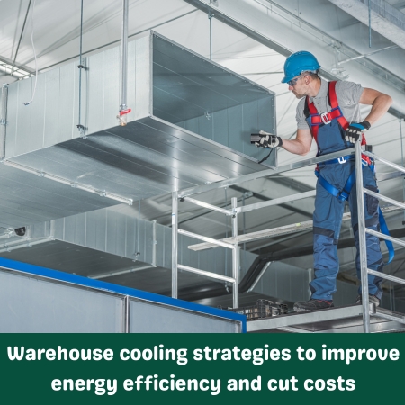 Warehouse cooling strategies to improve energy efficiency and cut costs